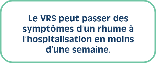 Le VRS peut passer des symptômes d’un rhume à l’hospitalisation en moins d’une semaine.